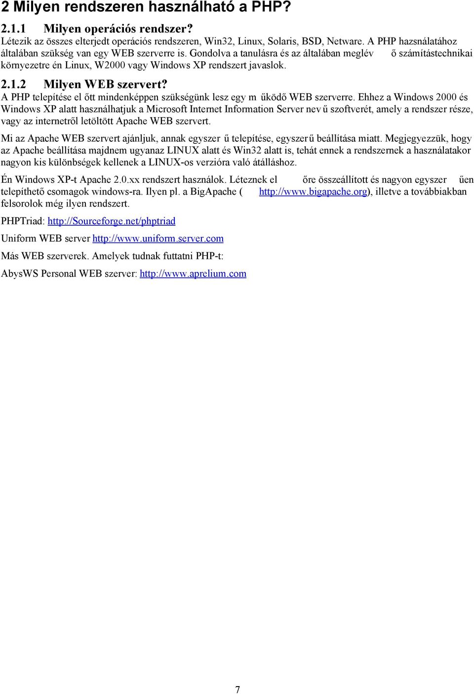 2 Milyen WEB szervert? A PHP telepítése el őtt mindenképpen szükségünk lesz egy m űködő WEB szerverre.