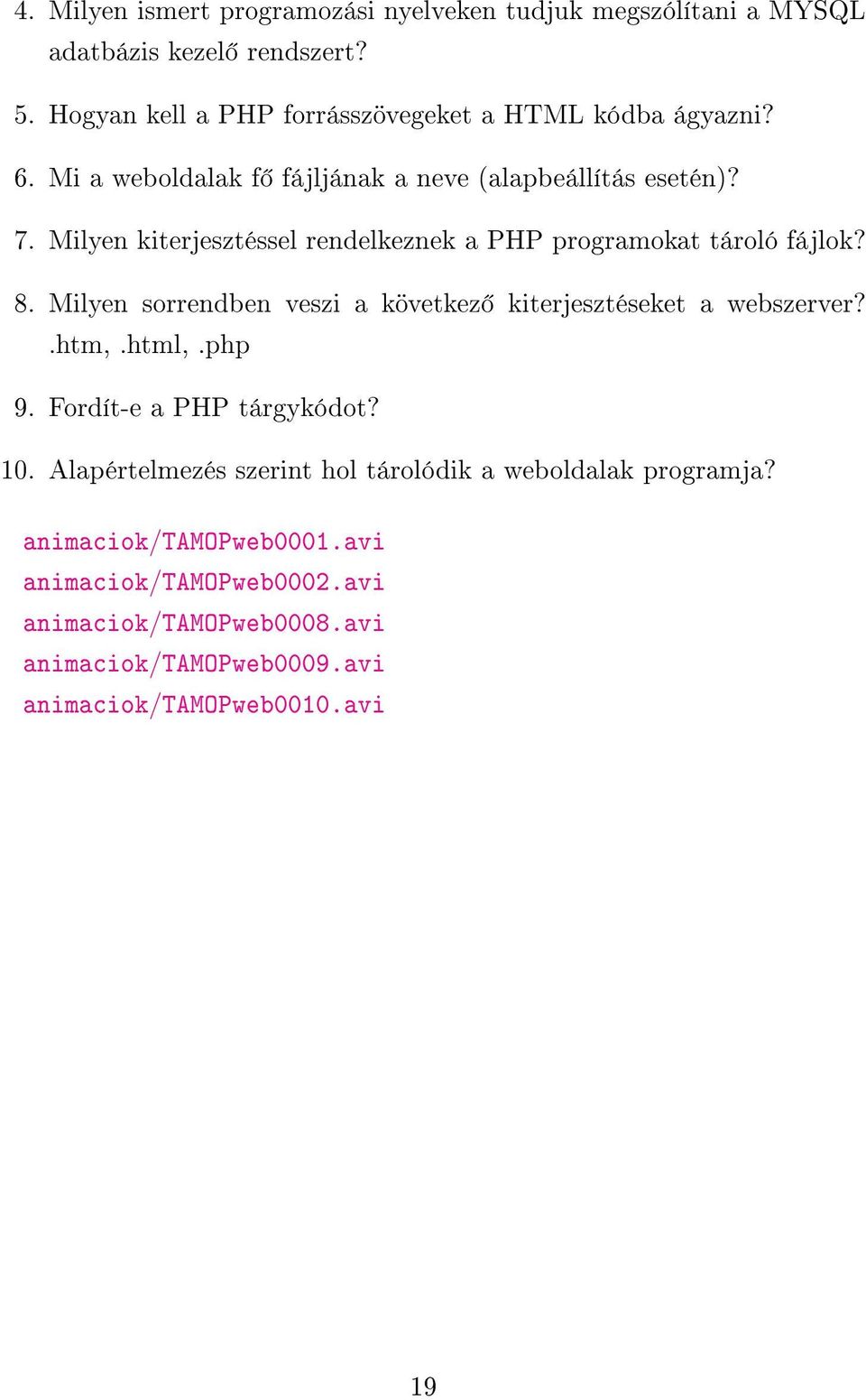 Milyen kiterjesztéssel rendelkeznek a PHP programokat tároló fájlok? 8. Milyen sorrendben veszi a következ kiterjesztéseket a webszerver?.htm,.html,.