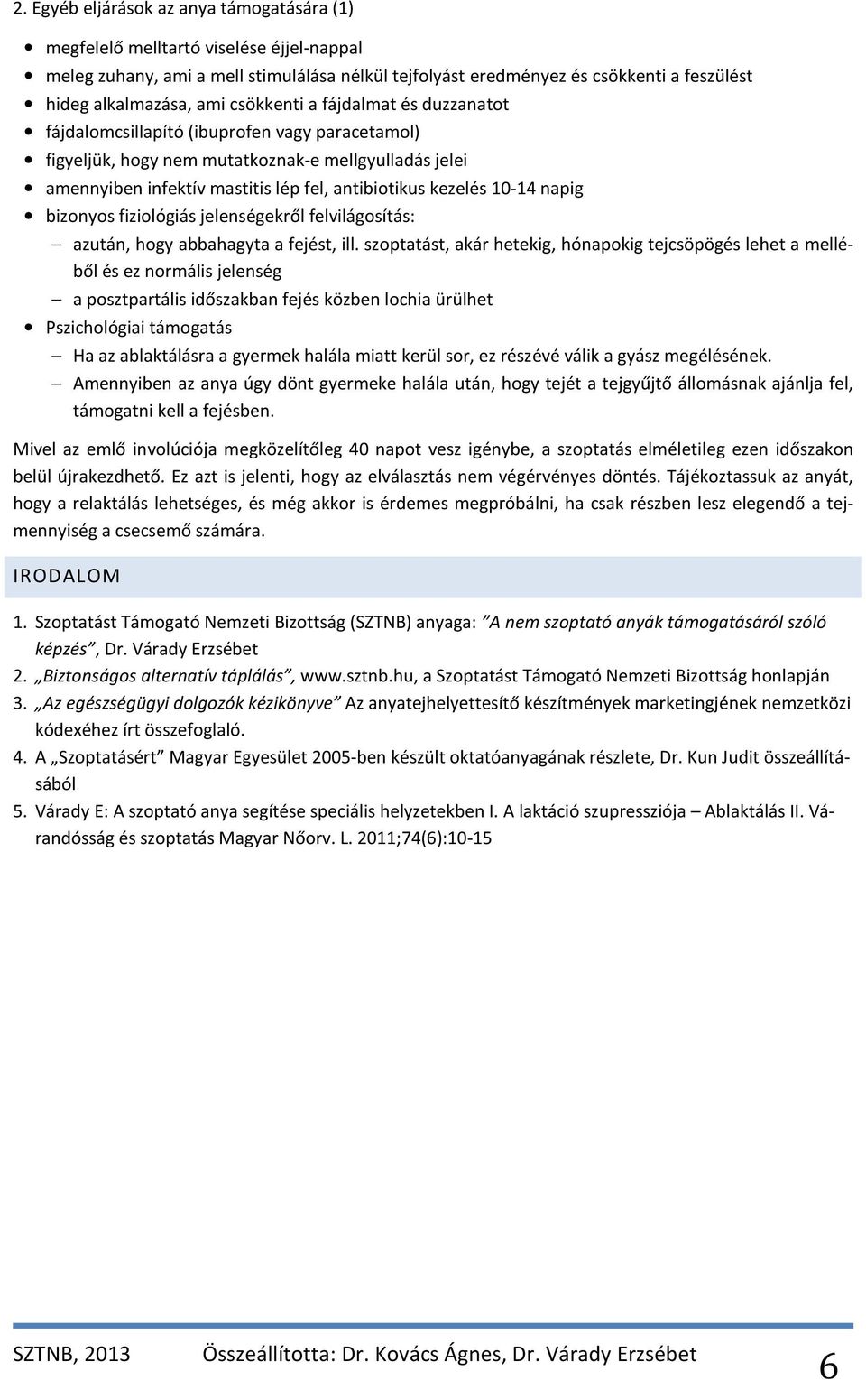 10-14 napig bizonyos fiziológiás jelenségekről felvilágosítás: azután, hogy abbahagyta a fejést, ill.