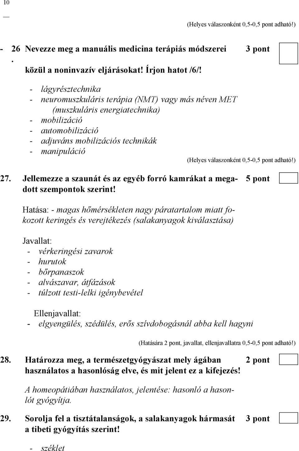 Jellemezze a szaunát és az egyéb forró kamrákat a mega- 5 pont dott szempontok szerint!