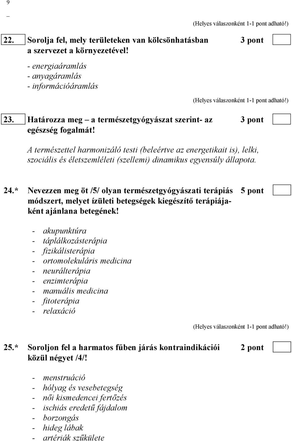 A természettel harmonizáló testi (beleértve az energetikait is), lelki, szociális és életszemléleti (szellemi) dinamikus egyensúly állapota. 24.