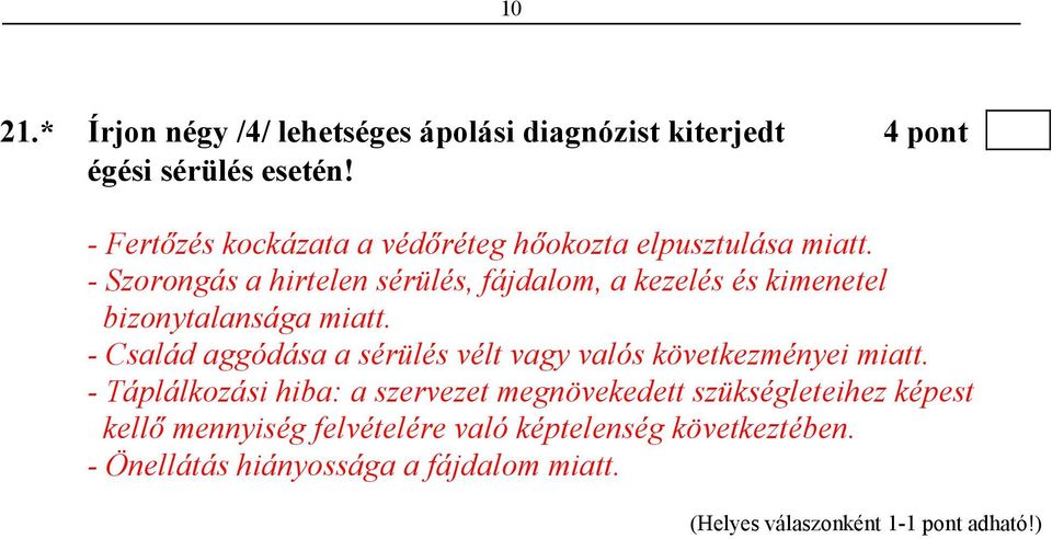 - Szorongás a hirtelen sérülés, fájdalom, a kezelés és kimenetel bizonytalansága miatt.