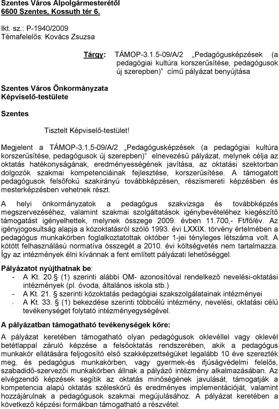 5-09/A/2 Pedagógusképzések (a pedagógiai kultúra korszerűsítése, pedagógusok új szerepben) című pályázat benyújtása Tisztelt Képviselő-testület! Megjelent a TÁMOP-3.1.