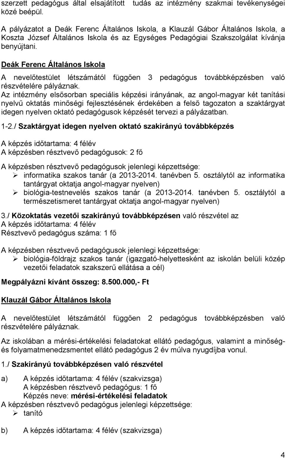 Deák Ferenc Általános Iskola A nevelőtestület létszámától függően 3 pedagógus továbbképzésben való Az intézmény elsősorban speciális képzési irányának, az angol-magyar két tanítási nyelvű oktatás