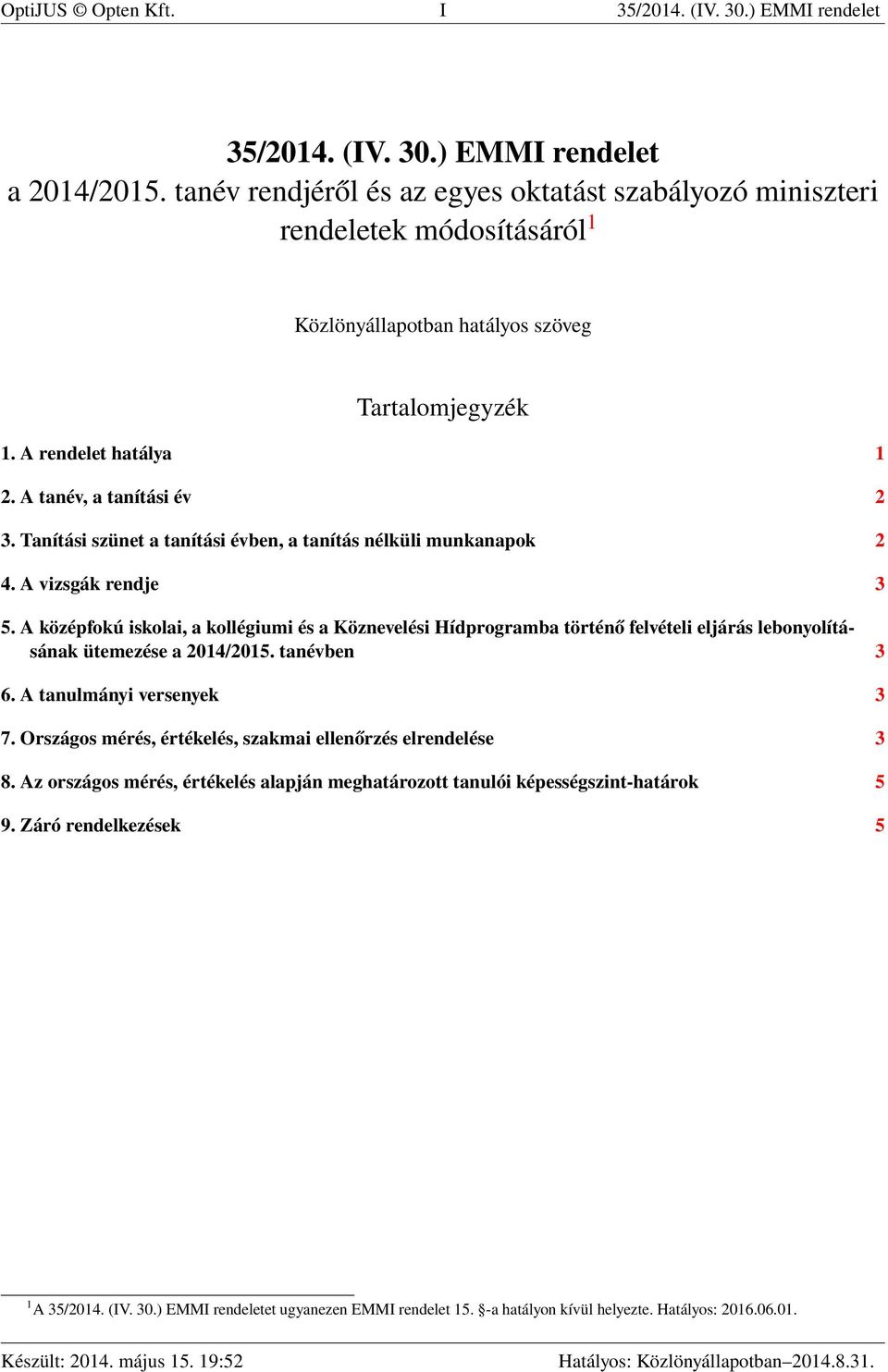 Tanítási szünet a tanítási évben, a tanítás nélküli munkanapok 2 4. A vizsgák rendje 3 5.