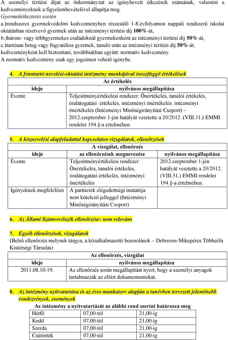 )három- vagy többgyermekes családoknál gyermekenként az intézményi térítési díj 50%-át, c.