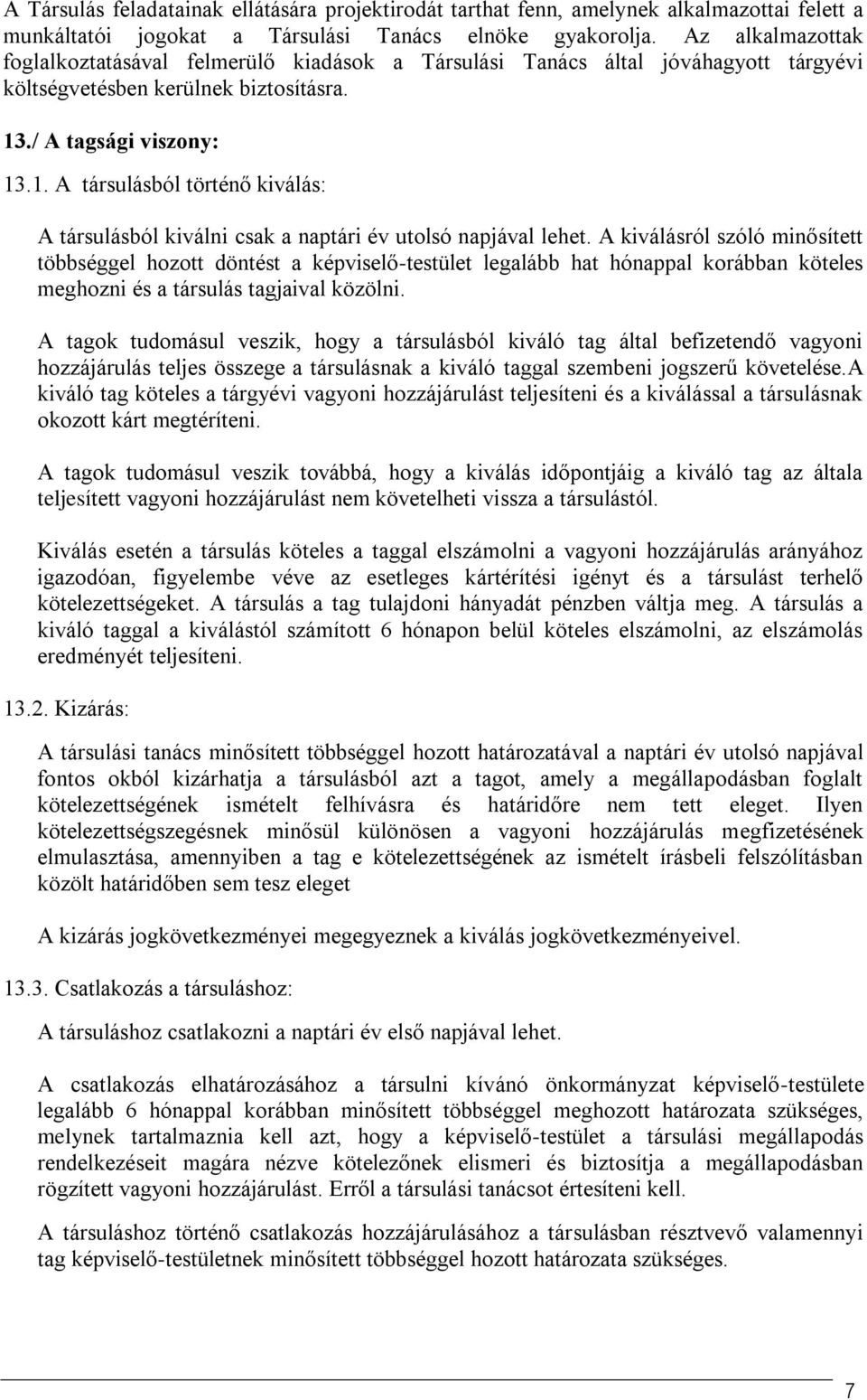 ./ A tagsági viszony: 13.1. A társulásból történő kiválás: A társulásból kiválni csak a naptári év utolsó napjával lehet.