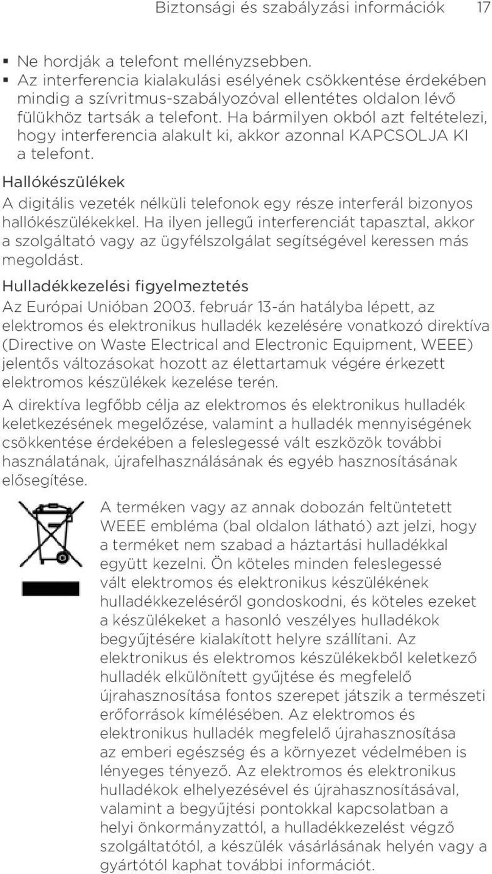 Ha bármilyen okból azt feltételezi, hogy interferencia alakult ki, akkor azonnal KAPCSOLJA KI a telefont.