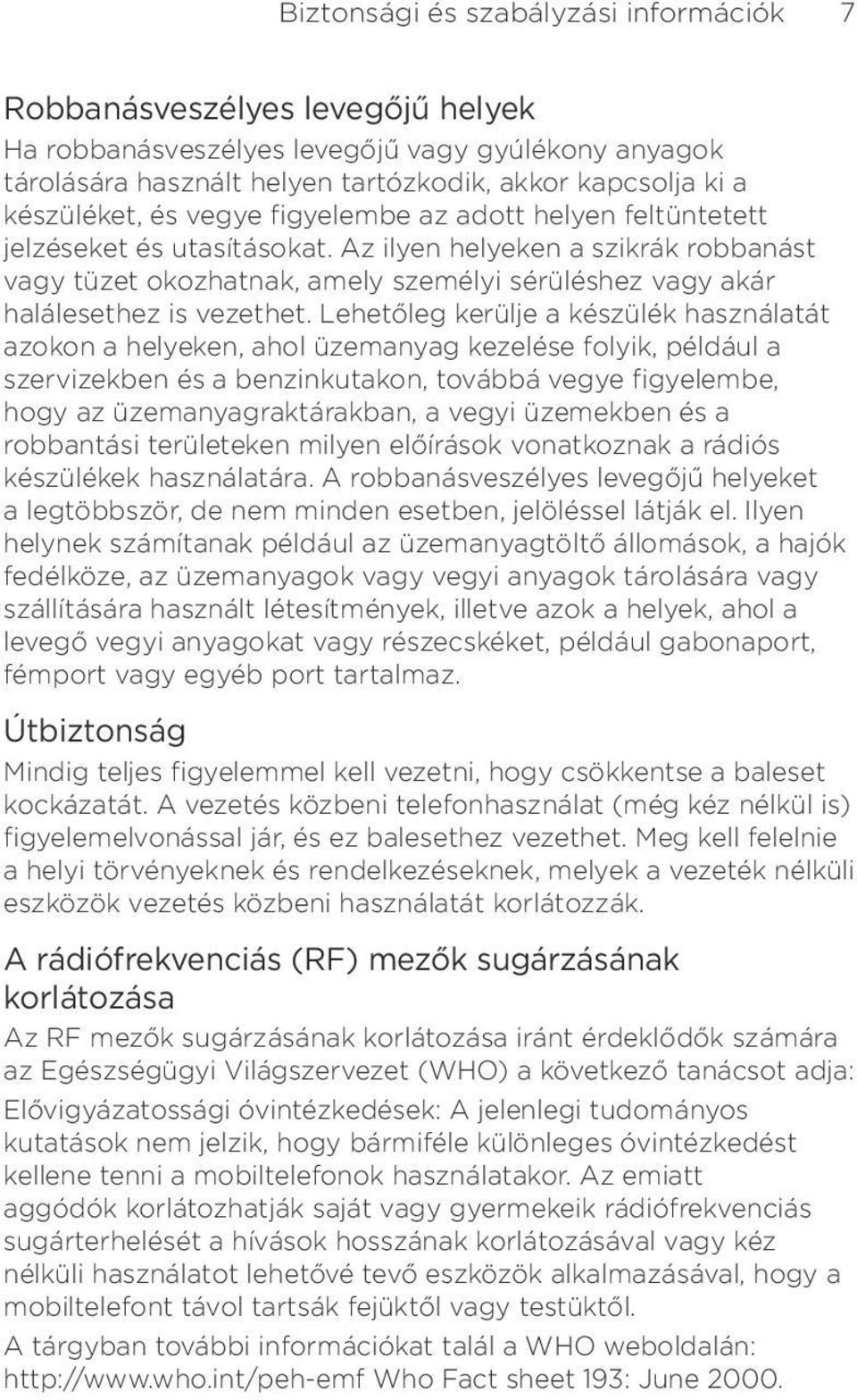 Lehetőleg kerülje a készülék használatát azokon a helyeken, ahol üzemanyag kezelése folyik, például a szervizekben és a benzinkutakon, továbbá vegye figyelembe, hogy az üzemanyagraktárakban, a vegyi