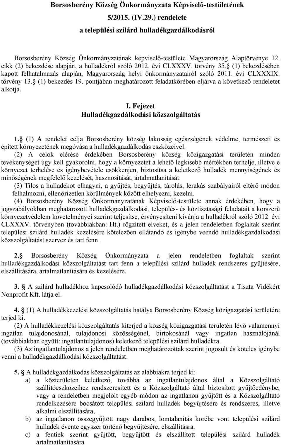 évi CLXXXV. törvény 35. (1) bekezdésében kapott felhatalmazás alapján, Magyarország helyi önkormányzatairól szóló 2011. évi CLXXXIX. törvény 13. (1) bekezdés 19.