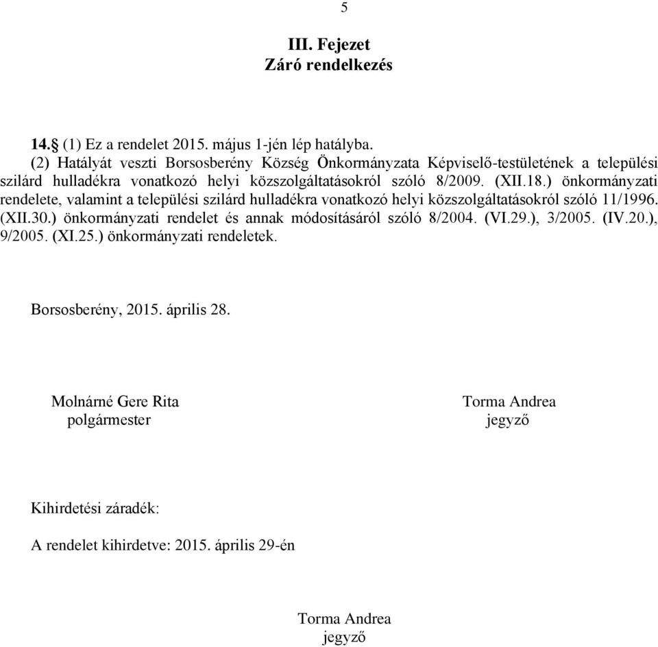 ) önkormányzati rendelete, valamint a települési szilárd hulladékra vonatkozó helyi közszolgáltatásokról szóló 11/1996. (XII.30.