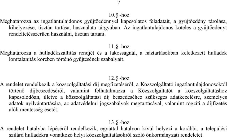 -hoz Meghatározza a hulladékszállítás rendjét és a lakosságnál, a háztartásokban keletkezett hulladék lomtalanítás körében történő gyűjtésének szabályait. 7 12.