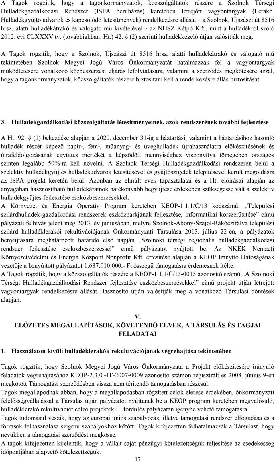 évi CLXXXV tv. (továbbiakban: Ht.) 42. (2) szerinti hulladékkezelő útján valósítják meg. A Tagok rögzítik, hogy a Szolnok, Újszászi út 8516 hrsz.