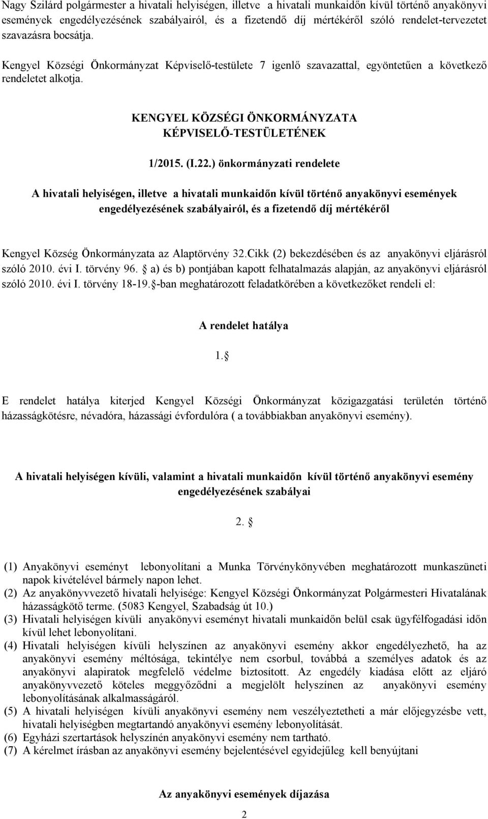 22.) önkormányzati rendelete A hivatali helyiségen, illetve a hivatali munkaidőn kívül történő anyakönyvi események engedélyezésének szabályairól, és a fizetendő díj mértékéről Kengyel Község