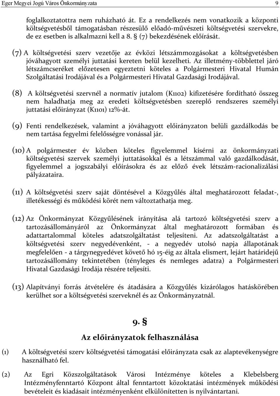 (7) A költségvetési szerv vezetője az évközi létszámmozgásokat a költségvetésben jóváhagyott személyi juttatási kereten belül kezelheti.