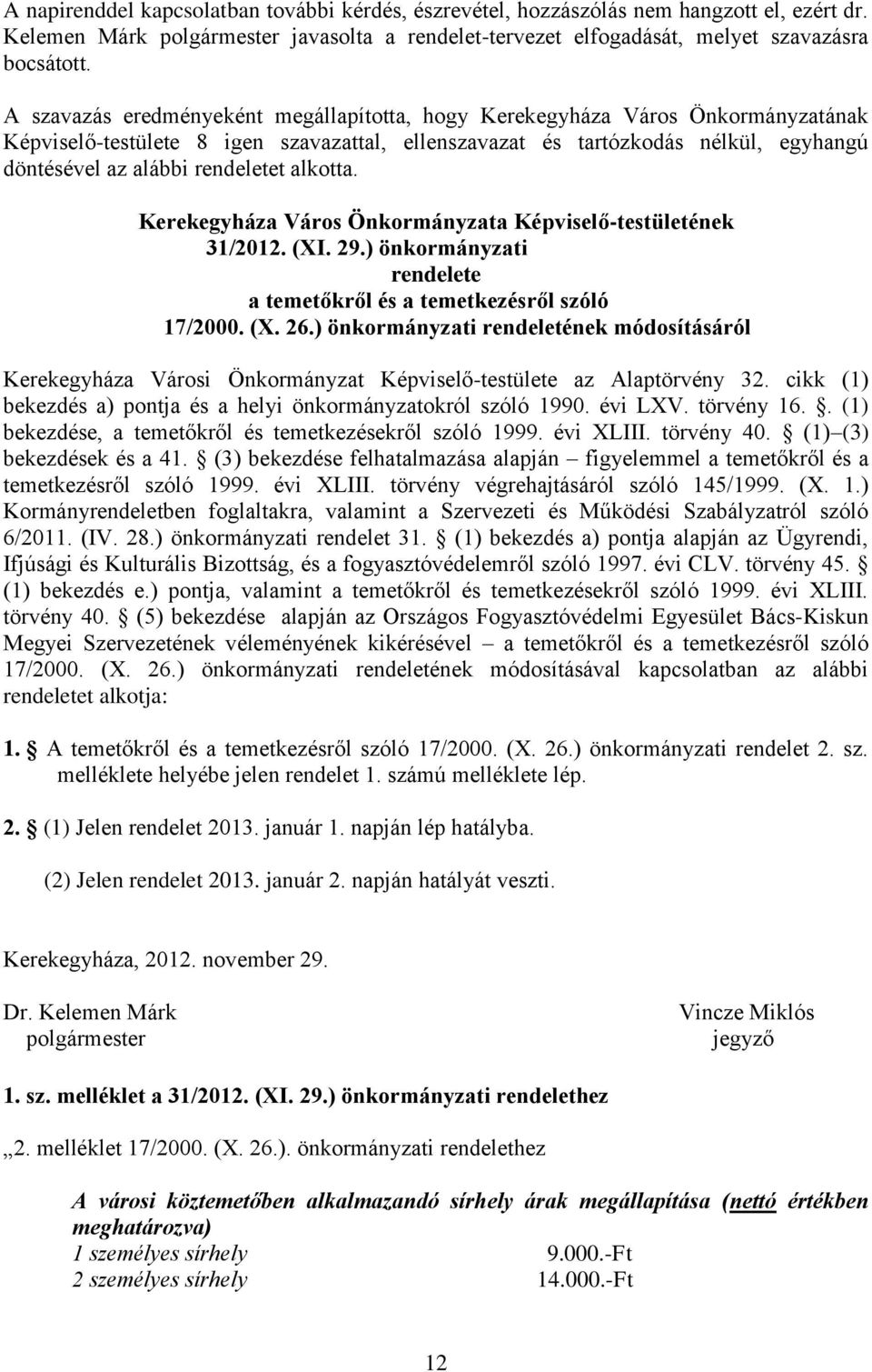 alkotta. Kerekegyháza Város Önkormányzata Képviselő-testületének 31/2012. (XI. 29.) önkormányzati rendelete a temetőkről és a temetkezésről szóló 17/2000. (X. 26.