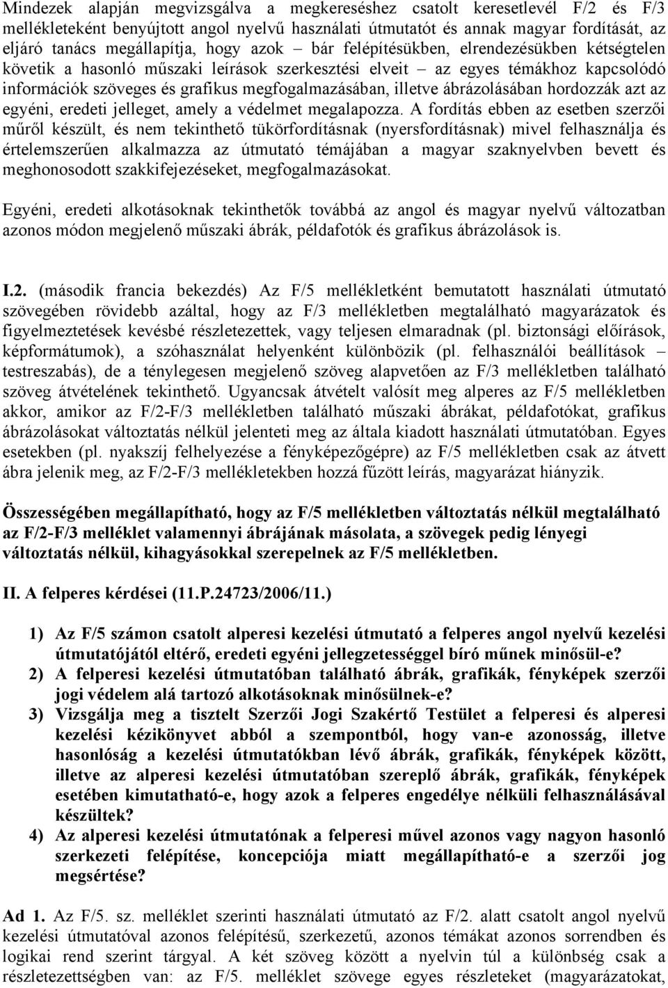 illetve ábrázolásában hordozzák azt az egyéni, eredeti jelleget, amely a védelmet megalapozza.