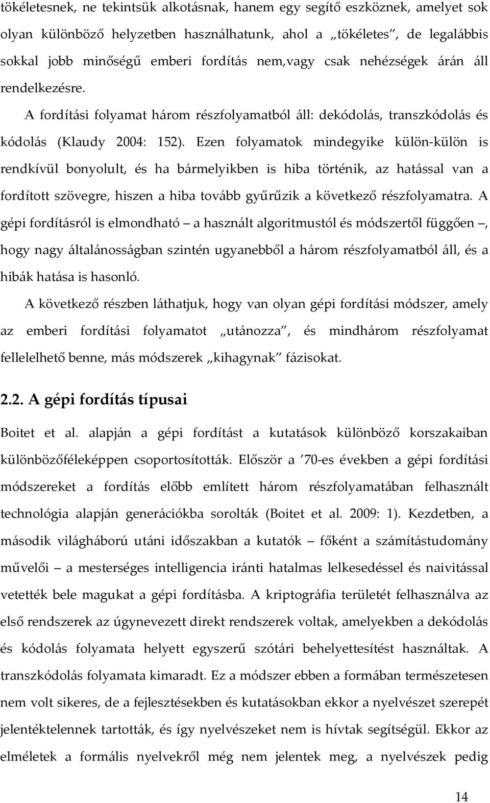 Ezen folyamatok mindegyike külön-külön is rendkívül bonyolult, és ha bármelyikben is hiba történik, az hatással van a fordított szövegre, hiszen a hiba tovább gyűrűzik a következő részfolyamatra.