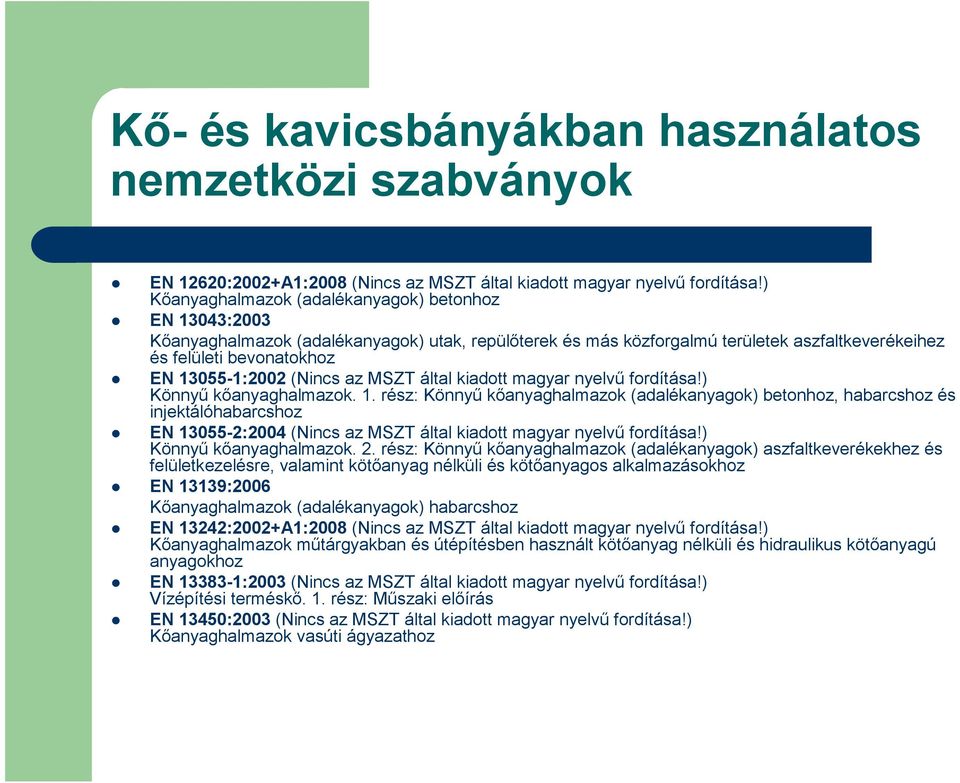 (Nincs az MSZT által kiadott magyar nyelvű fordítása!) Könnyű kőanyaghalmazok. 1.