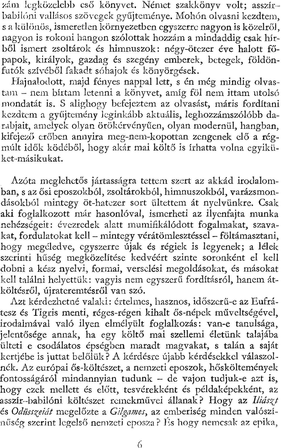 éve halott főpapok, királyok, gazdag és szegény emberek, betegek, földönfutók szívéből fakadt sóhajok és könyörgések.