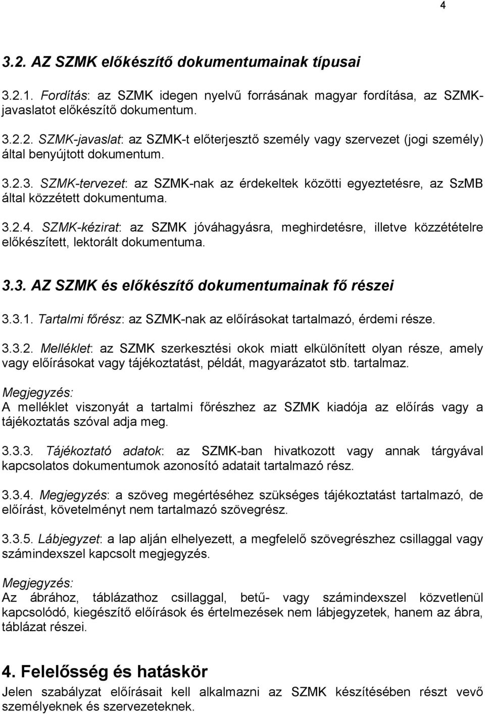 SZMK-kézirat: az SZMK jóváhagyásra, meghirdetésre, illetve közzétételre előkészített, lektorált dokumentuma. 3.3. AZ SZMK és előkészítő dokumentumainak fő részei 3.3.1.