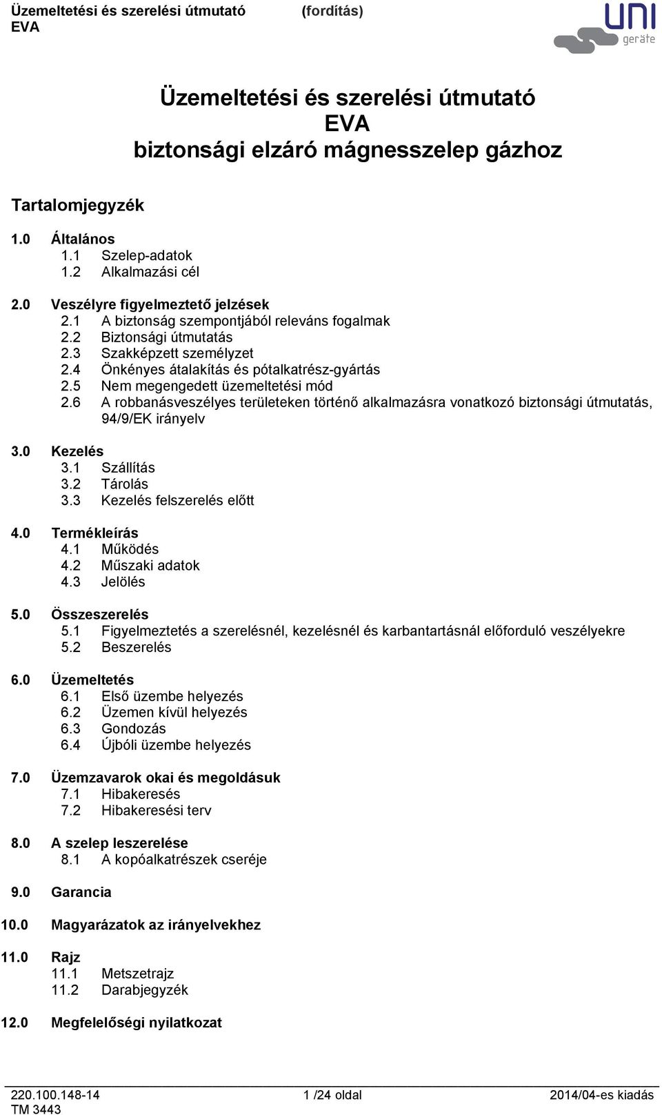 6 A robbanásveszélyes területeken történő alkalmazásra vonatkozó biztonsági útmutatás, 94/9/EK irányelv 3.0 Kezelés 3.1 Szállítás 3.2 Tárolás 3.3 Kezelés felszerelés előtt 4.0 Termékleírás 4.