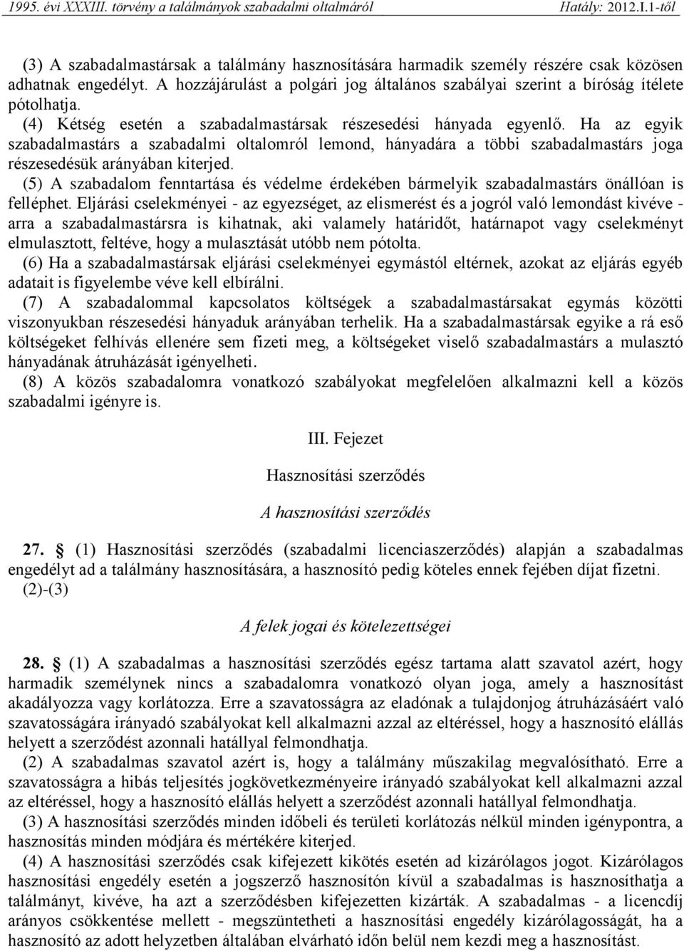 (5) A szabadalom fenntartása és védelme érdekében bármelyik szabadalmastárs önállóan is felléphet.