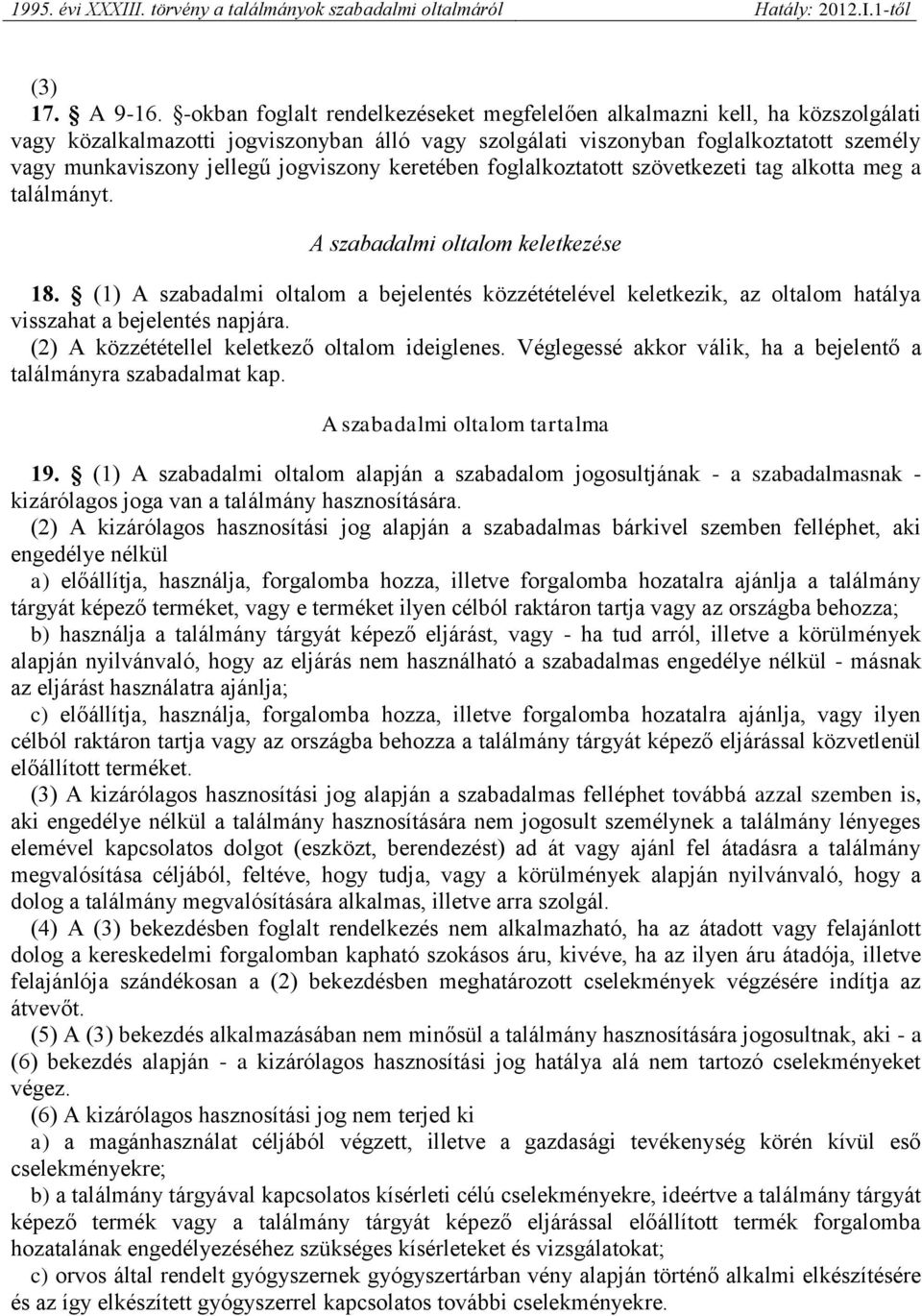 jogviszony keretében foglalkoztatott szövetkezeti tag alkotta meg a találmányt. A szabadalmi oltalom keletkezése 18.