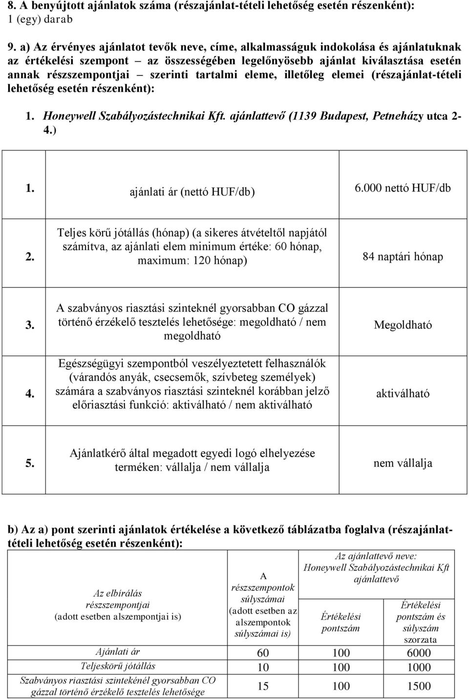 tartalmi eleme, illetőleg elemei (részajánlat-tételi lehetőség esetén részenként): 1. Honeywell Szabályozástechnikai Kft. ajánlattevő (1139 Budapest, Petneházy utca 2-4.) 1.