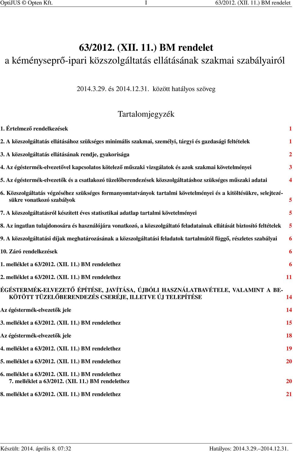 A közszolgáltatás ellátásának rendje, gyakorisága 2 4. Az égéstermék-elvezetővel kapcsolatos kötelező műszaki vizsgálatok és azok szakmai követelményei 3 5.