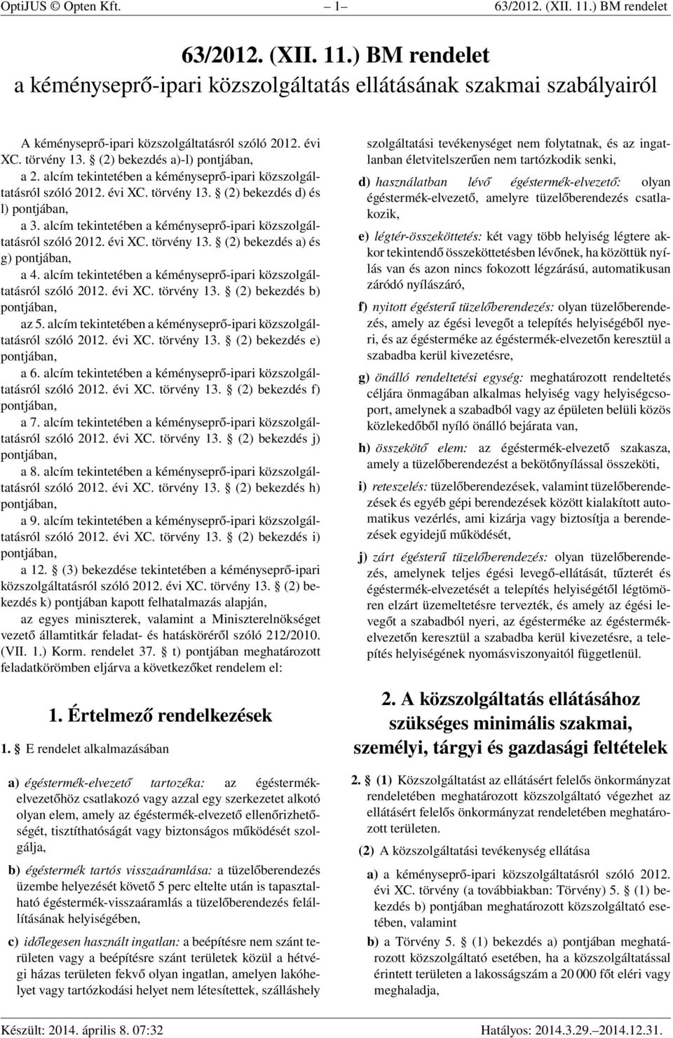 alcím tekintetében a kéményseprő-ipari közszolgáltatásról szóló 2012. évi XC. törvény 13. (2) bekezdés a) és g) pontjában, a 4. alcím tekintetében a kéményseprő-ipari közszolgáltatásról szóló 2012.