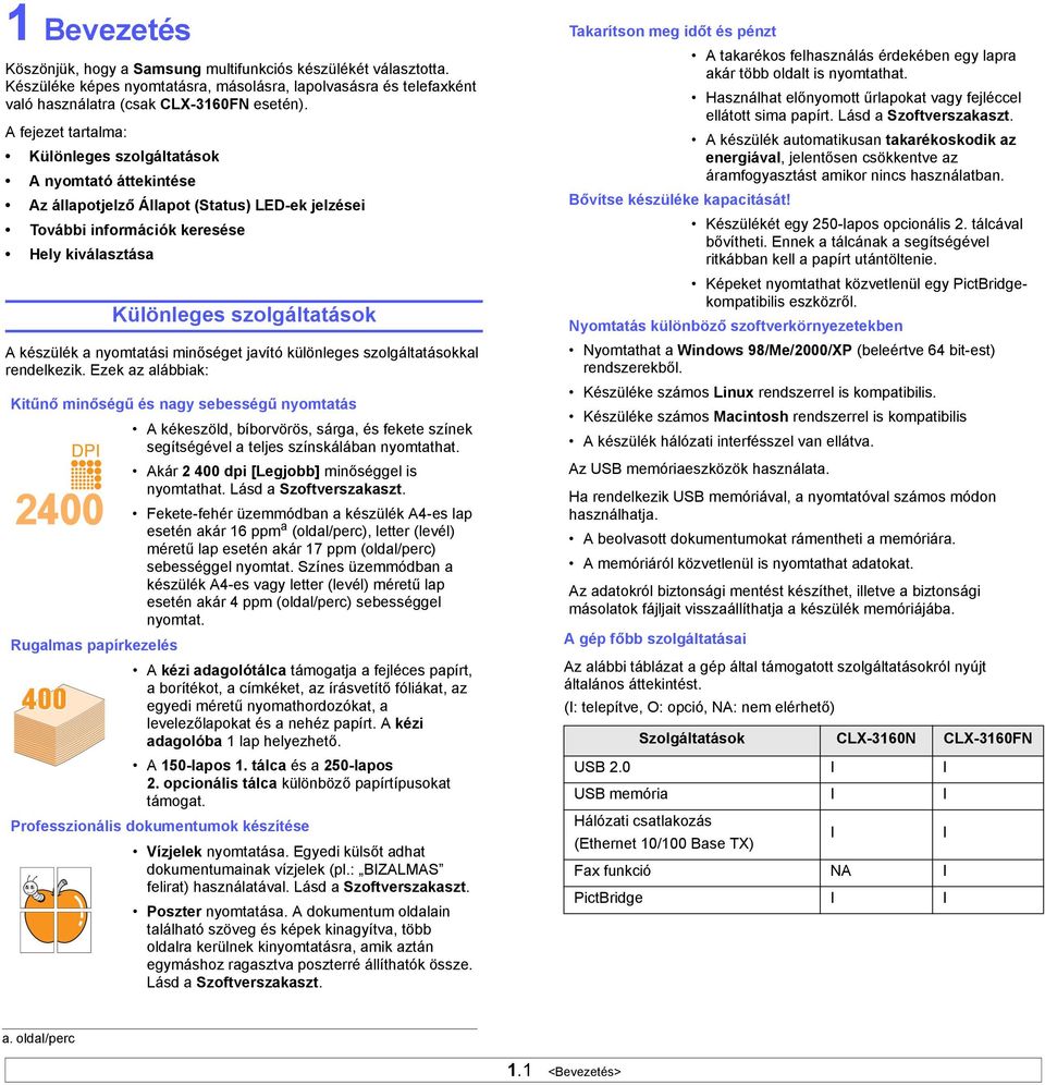 készülék a nyomtatási minőséget javító különleges szolgáltatásokkal rendelkezik.