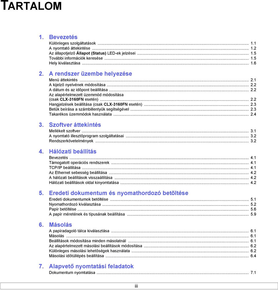 .. 2.3 Betűk beírása a számbillentyűk segítségével... 2.3 Takarékos üzemmódok használata... 2.4 3. Szoftver áttekintés Mellékelt szoftver... 3.1 A nyomtató illesztőprogram szolgáltatásai... 3.2 Rendszerkövetelmények.