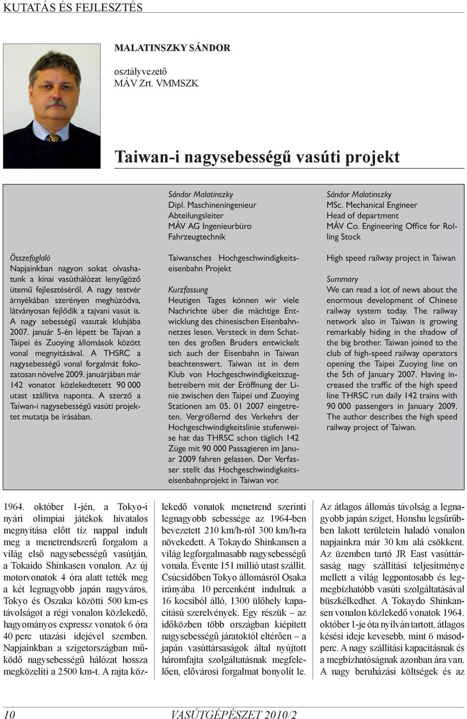 január 5-én lépett be Tajvan a Taipei és Zuoying állomások között vonal megnyitásával. A THSRC a nagysebességű vonal forgalmát fokozatosan növelve 2009.