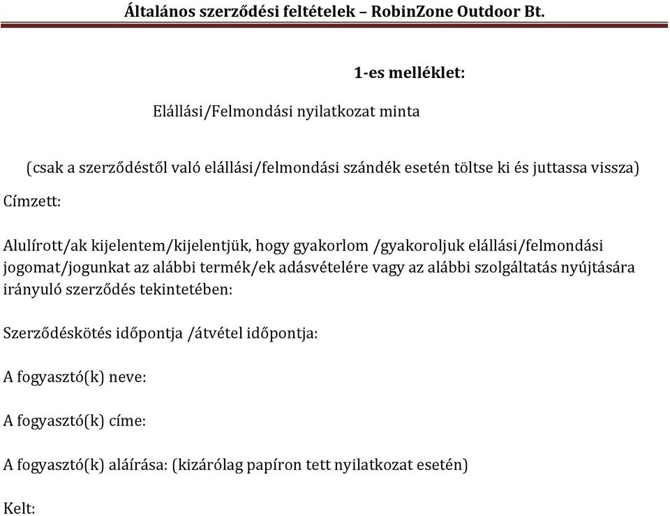 alábbi termék/ek adásvételére vagy az alábbi szolgáltatás nyújtására irányuló szerződés tekintetében: Szerződéskötés időpontja