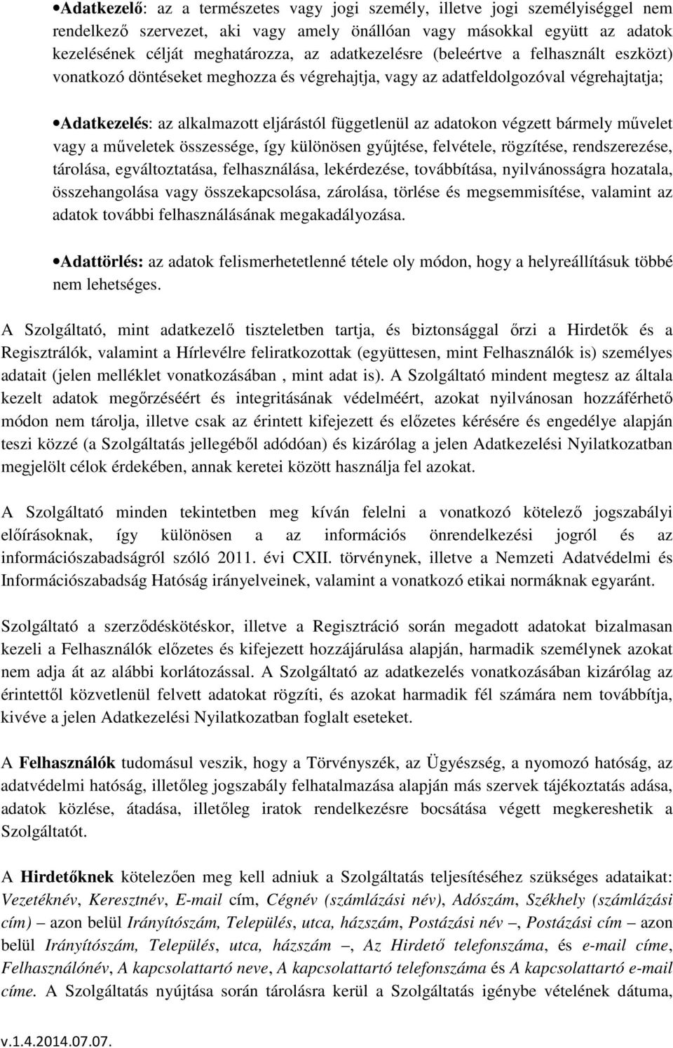 végzett bármely művelet vagy a műveletek összessége, így különösen gyűjtése, felvétele, rögzítése, rendszerezése, tárolása, egváltoztatása, felhasználása, lekérdezése, továbbítása, nyilvánosságra