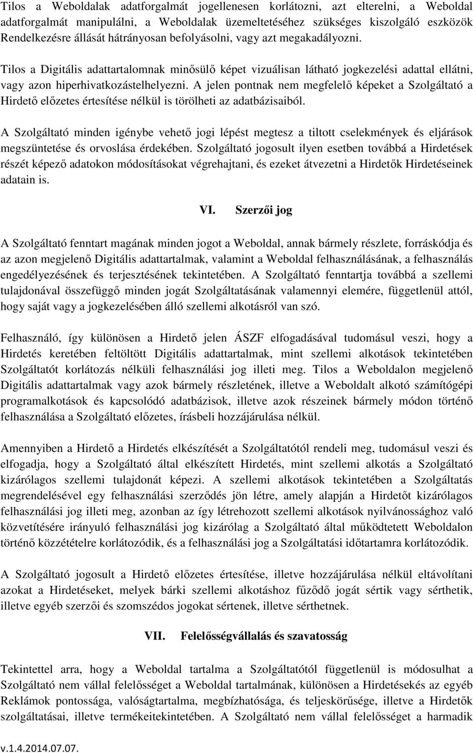 A jelen pontnak nem megfelelő képeket a Szolgáltató a Hirdető előzetes értesítése nélkül is törölheti az adatbázisaiból.