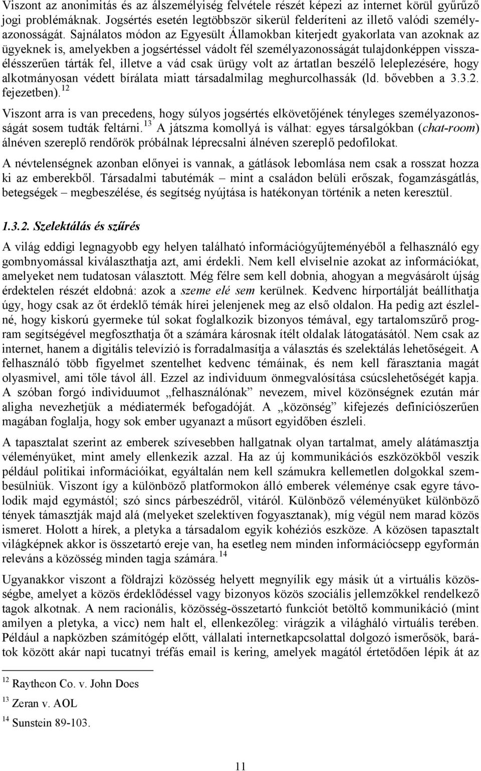 vád csak ürügy volt az ártatlan beszélő leleplezésére, hogy alkotmányosan védett bírálata miatt társadalmilag meghurcolhassák (ld. bővebben a 3.3.2. fejezetben).