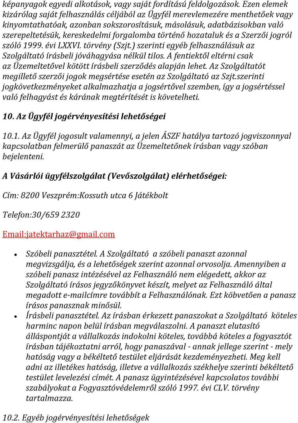 forgalomba történő hozataluk és a Szerzői jogról szóló 1999. évi LXXVI. törvény (Szjt.) szerinti egyéb felhasználásuk az Szolgáltató írásbeli jóváhagyása nélkül tilos.