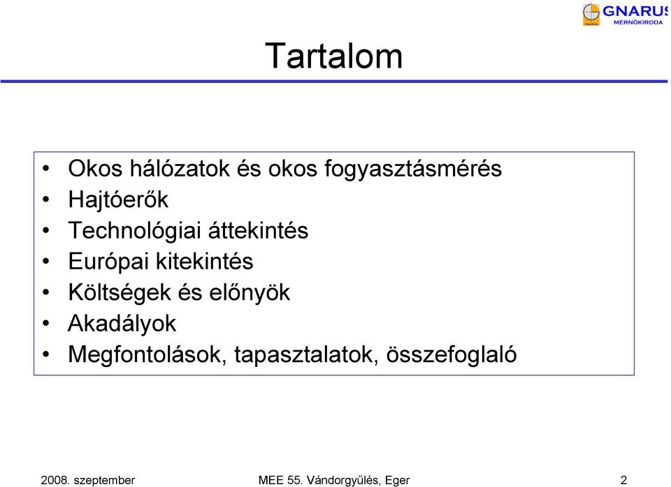 Költségek és előnyök Akadályok Megfontolások,