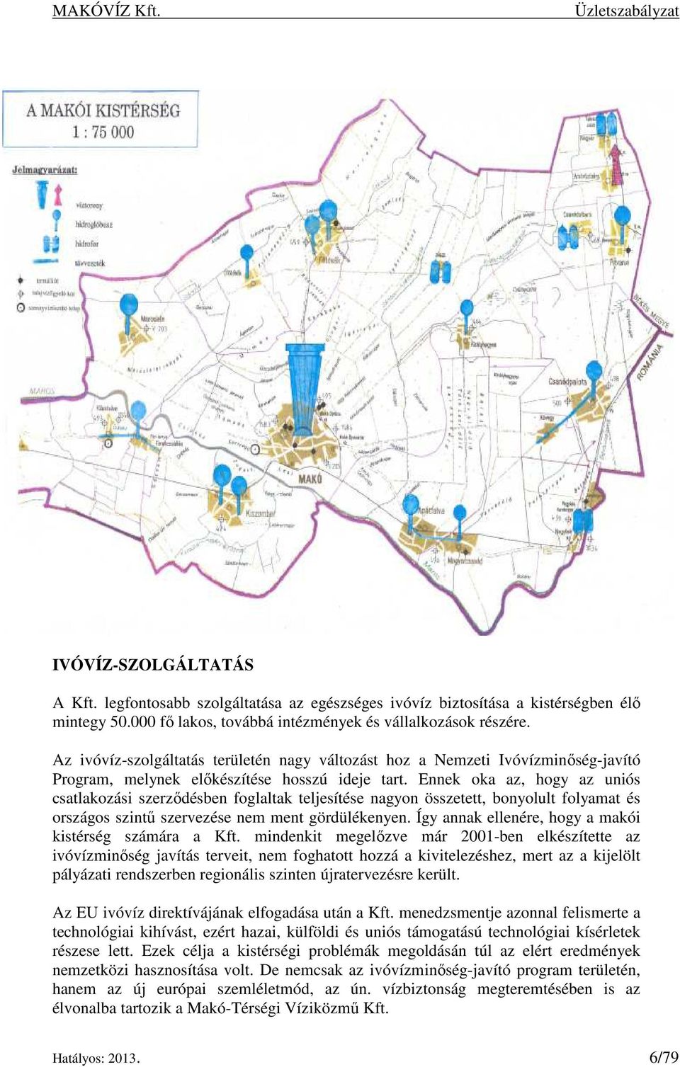 Ennek oka az, hogy az uniós csatlakozási szerződésben foglaltak teljesítése nagyon összetett, bonyolult folyamat és országos szintű szervezése nem ment gördülékenyen.