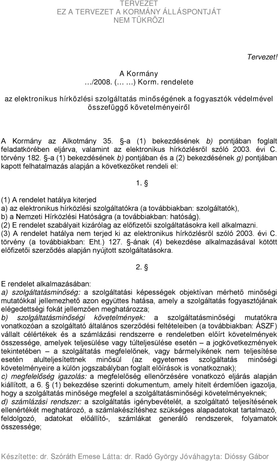 -a (1) bekezdésének b) pontjában és a (2) bekezdésének g) pontjában kapott felhatalmazás alapján a következőket rendeli el: 1.