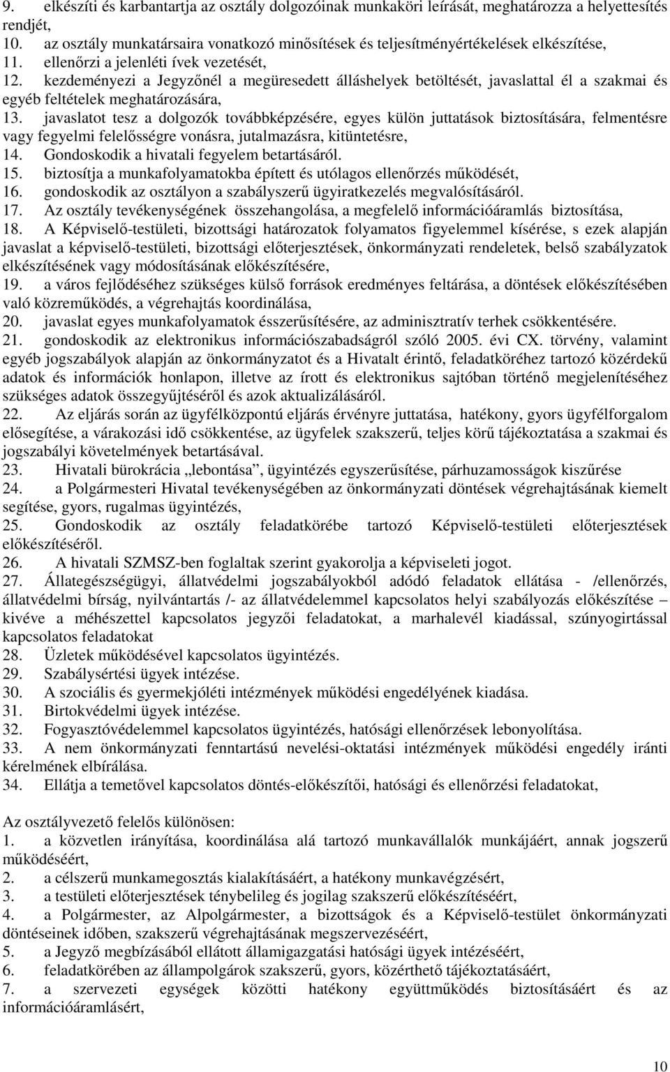 kezdeményezi a Jegyzőnél a megüresedett álláshelyek betöltését, javaslattal él a szakmai és egyéb feltételek meghatározására, 13.