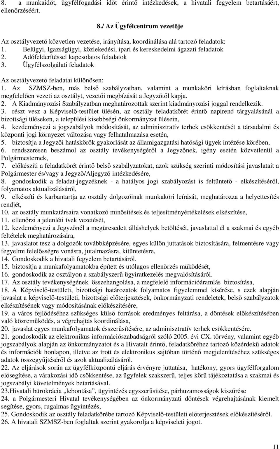 Adófelderítéssel kapcsolatos feladatok 3. Ügyfélszolgálati feladatok Az osztályvezető feladatai különösen: 1.