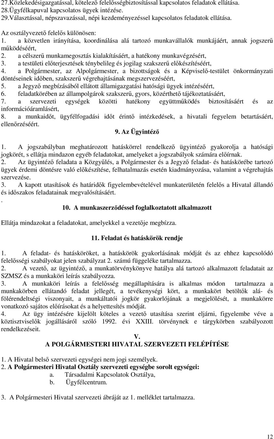 a közvetlen irányítása, koordinálása alá tartozó munkavállalók munkájáért, annak jogszerű működéséért, 2. a célszerű munkamegosztás kialakításáért, a hatékony munkavégzésért, 3.