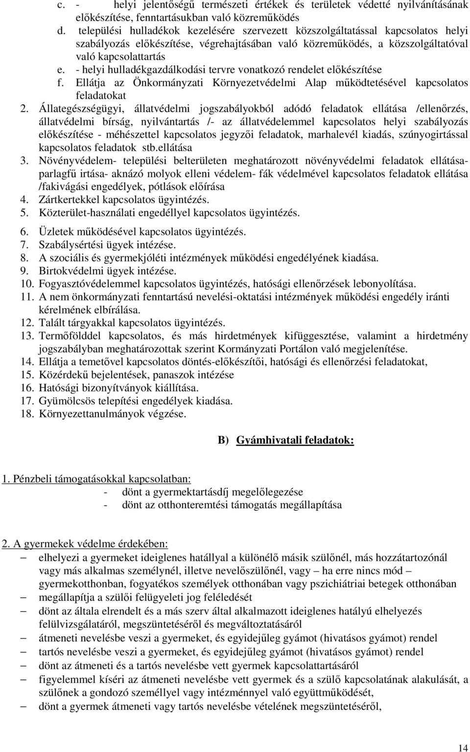 - helyi hulladékgazdálkodási tervre vonatkozó rendelet előkészítése f. Ellátja az Önkormányzati Környezetvédelmi Alap működtetésével kapcsolatos feladatokat 2.