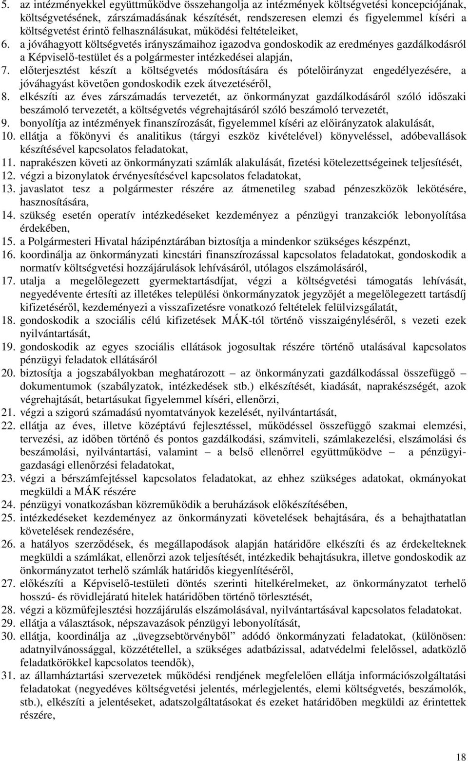 a jóváhagyott költségvetés irányszámaihoz igazodva gondoskodik az eredményes gazdálkodásról a Képviselő-testület és a polgármester intézkedései alapján, 7.