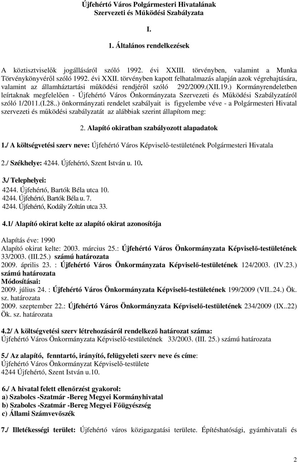 (I.28..) önkormányzati rendelet szabályait is figyelembe véve - a Polgármesteri Hivatal szervezeti és működési szabályzatát az alábbiak szerint állapítom meg: 2.