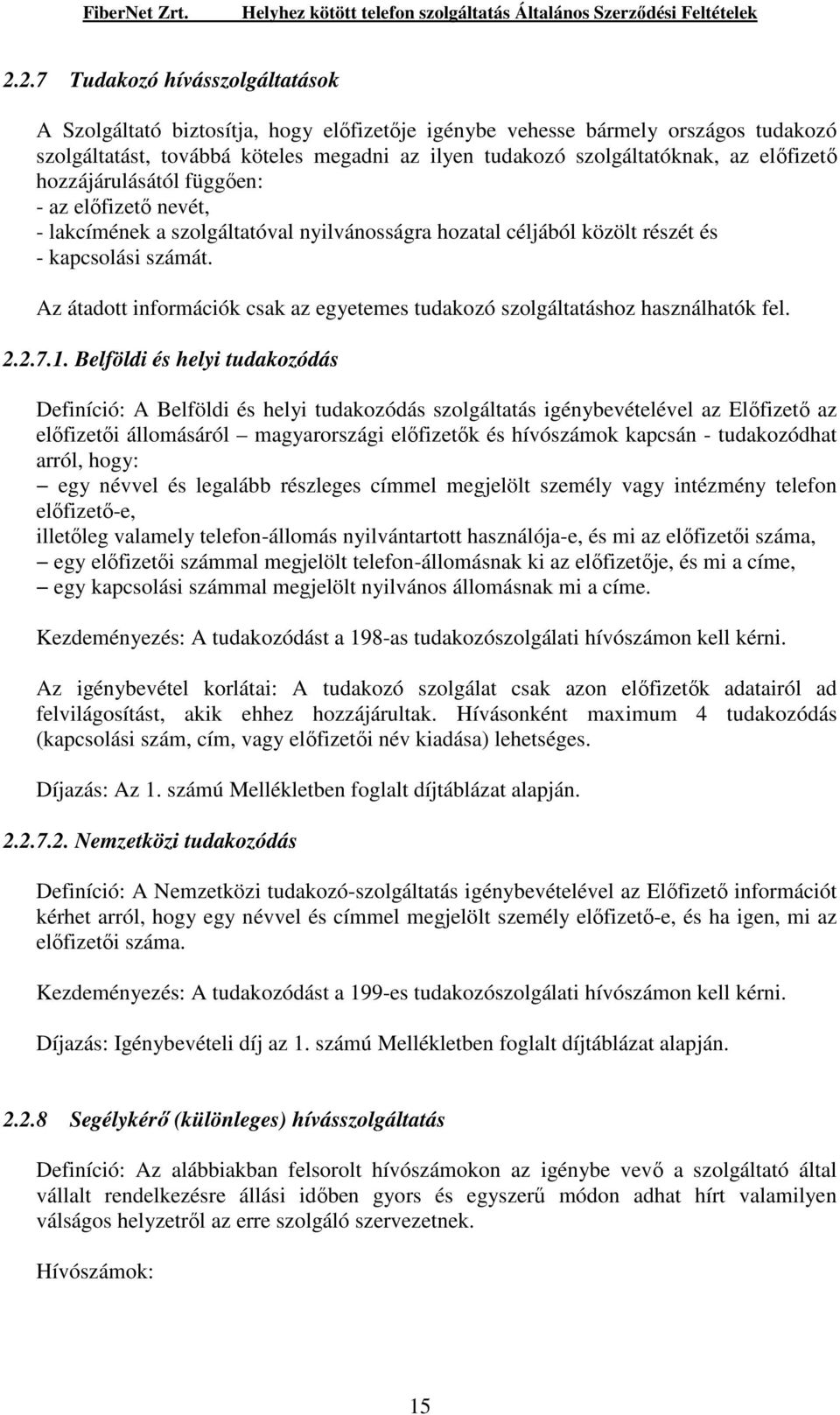 Az átadott információk csak az egyetemes tudakozó szolgáltatáshoz használhatók fel. 2.2.7.1.