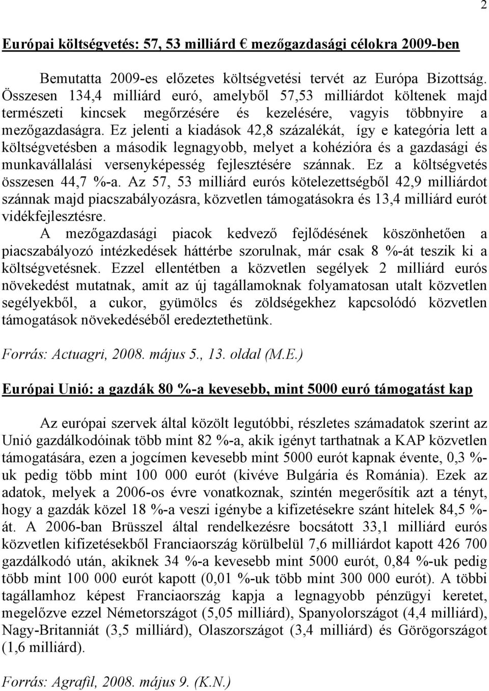 Ez jelenti a kiadások 42,8 százalékát, így e kategória lett a költségvetésben a második legnagyobb, melyet a kohézióra és a gazdasági és munkavállalási versenyképesség fejlesztésére szánnak.